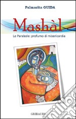 Mashàl. Le parabole: profumo di misericordia