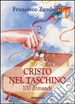 Cristo nel taschino. 100 domande libro