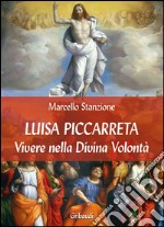 Luisa Piccarreta. Vivere nella Divina Volontà libro