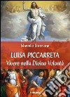 Luisa Piccarreta. Vivere nella Divina Volontà libro
