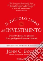 Il piccolo libro dell'investimento. Un modo efficace per garantire il tuo guadagno nel mercato azionario libro