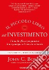 Il piccolo libro dell'investimento. Un modo efficace per garantire il tuo guadagno nel mercato azionario libro