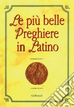 Le più belle preghiere in latino. Ediz. italiana e latina libro