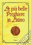 Le più belle preghiere in latino. Ediz. italiana e latina libro