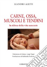 Carne, ossa, muscoli e tendini. In difesa della vita nascente