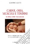 Carne, ossa, muscoli e tendini. In difesa della vita nascente libro