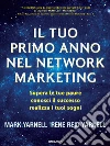 Il tuo primo anno nel network marketing. Supera le paure, conosci il successo, realizza i tuoi sogni libro