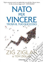 Nato per vincere. Trova il tuo successo libro