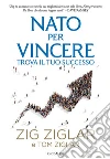 Nato per vincere. Trova il tuo successo libro