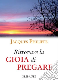 Ritrovare la gioia di pregare
