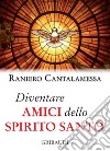 Diventare amici dello Spirito Santo libro