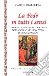 La fede in tutti i sensi. Udito, vista, gusto, olfatto, tatto nella Bibbia e nel magistero di Francesco libro di Miglietta Carlo