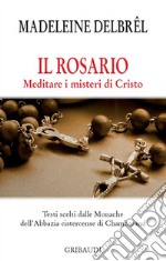 Il rosario. Meditare i misteri di Cristo libro