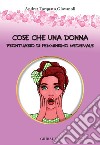 Cose che una donna. Prontuario di femminismo medievale libro