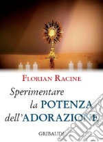 Sperimentare la potenza dell'adorazione. 9 meditazioni libro