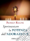 Sperimentare la potenza dell'adorazione. 9 meditazioni libro