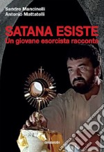 Satana esiste. Un giovane esorcista racconta libro