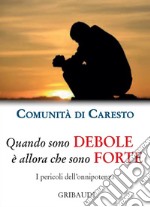 Quando sono debole è allora che sono forte. I pericoli dell'onnipotenza libro