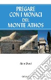 Pregare con i monaci del Monte Athos libro