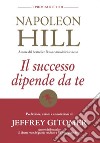 Il successo dipende da te. I primi scritti di Napoleon Hill libro
