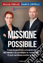 Missione possibile. Come la gestione consapevole del denaro ha cambiato la nostra vita. E può cambiare anche la tua libro