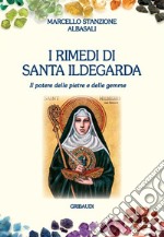 I rimedi di santa Ildegarda. Il potere delle pietre e delle gemme libro