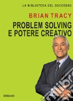 Problem solving e potere creativo libro