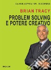 Problem solving e potere creativo libro