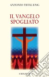 Il Vangelo spogliato libro di Thellung Antonio