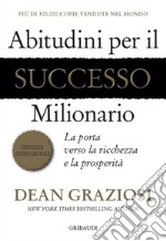 Abitudini per il successo milionario. La porta verso la ricchezza e la prosperità libro