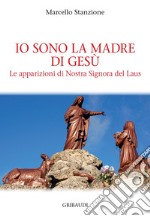 Io sono la madre di Gesù. Le apparizioni di Nostra Signora del Laus libro