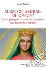 Miracoli a Ghiaie di Bonate? Eventi prodigiosi correlati alle apparizioni della Regina della Famiglia libro