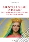 Miracoli a Ghiaie di Bonate? Eventi prodigiosi correlati alle apparizioni della Regina della Famiglia libro di Amour Lucia