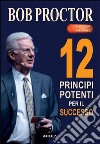 12 principi potenti per il successo libro di Proctor Bob