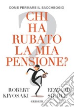 Chi ha rubato la mia pensione? Come fermare il saccheggio libro