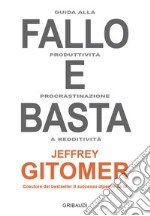 Fallo e basta. Guida alla produttività, procrastinazione e redditività libro