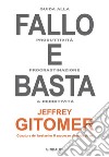 Fallo e basta. Guida alla produttività, procrastinazione e redditività libro di Gitomer Jeffrey