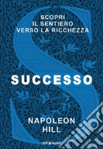 Successo. Scopri il sentiero verso la ricchezza libro