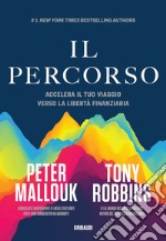 Il percorso. Accelera il tuo viaggio verso la libertà finanziaria libro