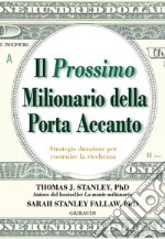 Il prossimo milionario della porta accanto. Strategie durature per costruire la ricchezza