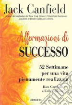 Affermazioni di successo. 52 settimane per una vita pienamente realizzata libro