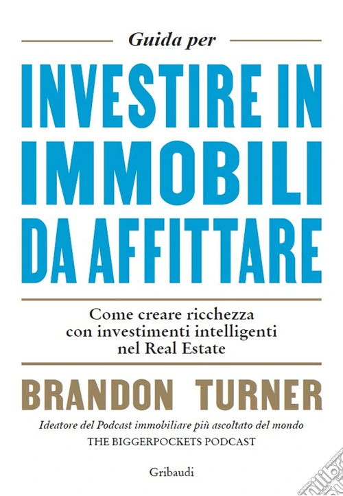 Guida per investire in immobili da affittare. Come creare ricchezza con investimenti intelligenti nel real estate