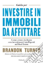 Guida per investire in immobili da affittare. Come creare ricchezza con investimenti intelligenti nel real estate libro