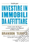 Guida per investire in immobili da affittare. Come creare ricchezza con investimenti intelligenti nel real estate libro