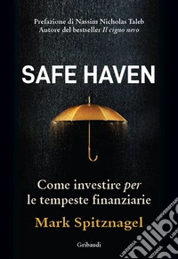 Safe Haven. Come investire per le tempeste finanziarie libro