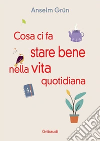 Cosa ci fa stare bene nella vita quotidiana. Più di 30 modi per rendere la vita più leggera