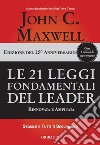 Le 21 leggi fondamentali del leader. Ediz. 25º anniversario libro di Maxwell John C.