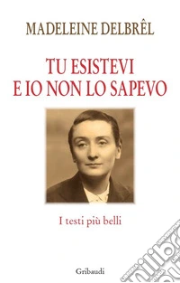 Tu esistevi e io non lo sapevo. I testi più belli