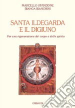 Santa Ildegarda e il digiuno. Per una rigenerazione del corpo e dello spirito libro