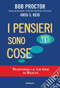 I pensieri sono cose. Trasforma le tue idee in realt�